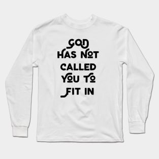 God Has Not Called You To Fit In Long Sleeve T-Shirt